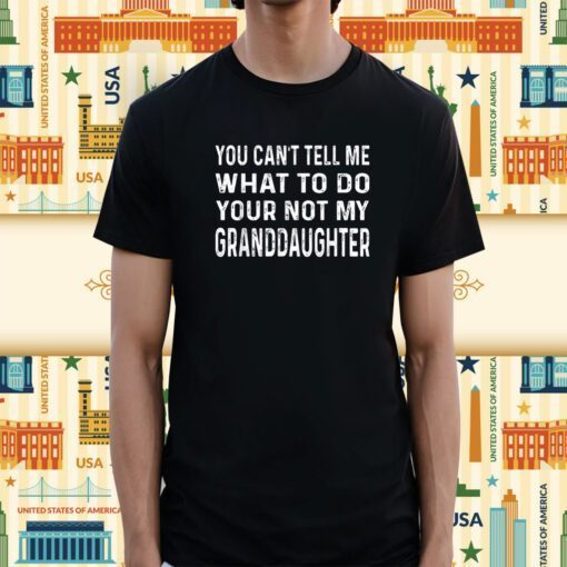 Father's day you can't tell me what to do Grandfather T-Shirt