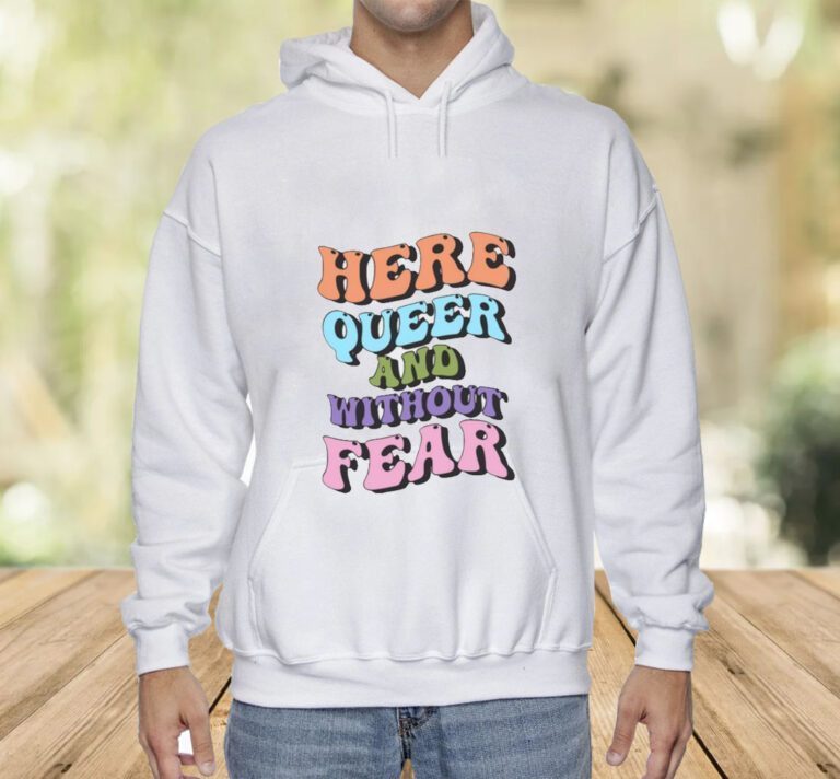 Here Queer And Without Fear TShirt