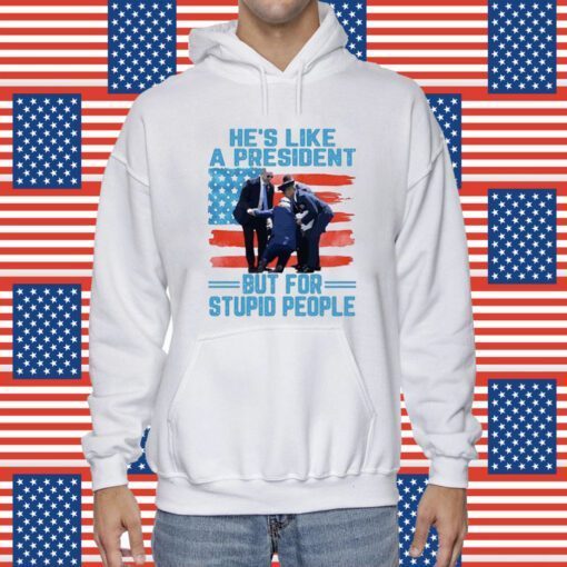 He’s Like A President But For Stupid People US Flag Shirt