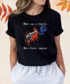 Hot As A Pistol But Cool Inside Shirts