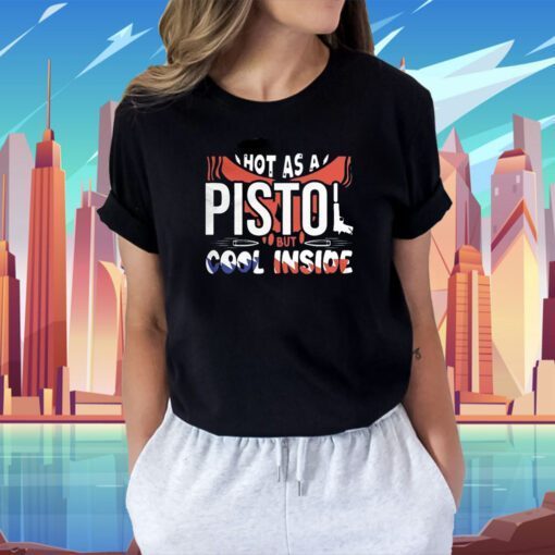 Vintage Hot As A Pistol But Cool Inside Shirts