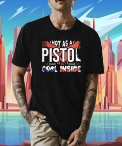 Vintage Hot As A Pistol But Cool Inside Shirts