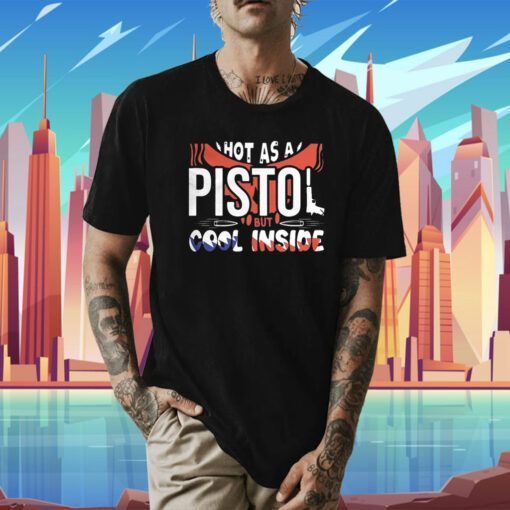 Vintage Hot As A Pistol But Cool Inside Shirts