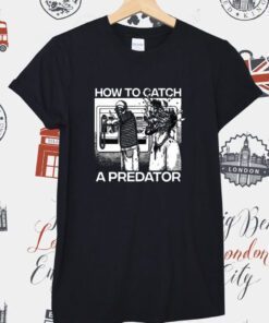 How To Catch A Predator Shirts