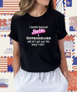 I Double Featured Barbie And Oppenheimer And All I Got Was This Lousy TShirt