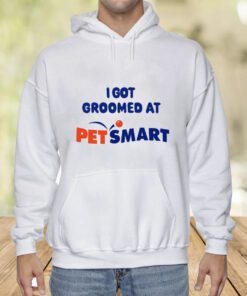 I Got Groomed At Petsmart Shirts