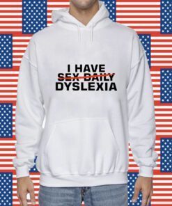 I Have Sex Daily Dyslexia Shirts