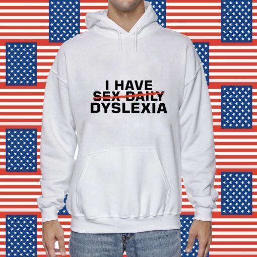 I Have Sex Daily Dyslexia Shirts