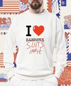 I Heart Sabrina Sluts Innit Shirts