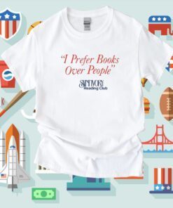 I Prefer Books Over People Reading Club Shirts