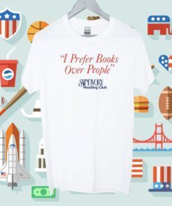 I Prefer Books Over People Reading Club Shirts