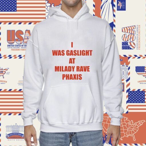 I Was Gaslighted At Milady Rave Praxis Shirts