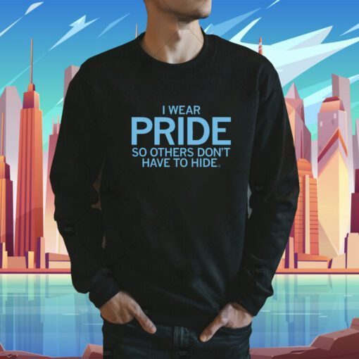 I Wear Pride so others don't have to hide TShirt