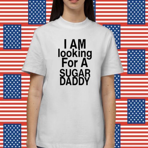 I’M Looking For A Sugar Daddy TShirt