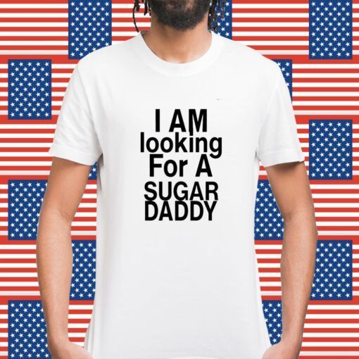 I’M Looking For A Sugar Daddy TShirt