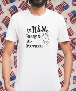 I’m Him Horny And Ill Mannered Shirts