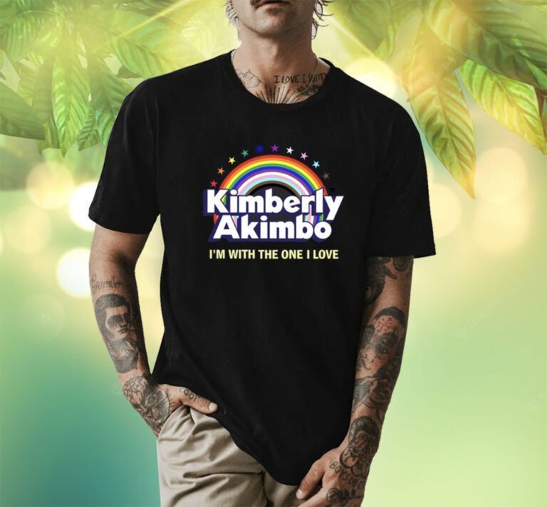 Kimberly Akimbo I'm With The One I Love Shirts