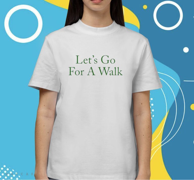 Lets Go For A Walk Shirts