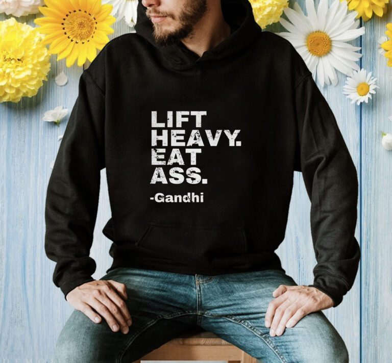 Lift Heavy Eat Ass Gandhi Shirts