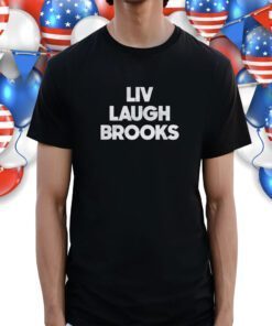 Liv Laugh Brooks Shirts