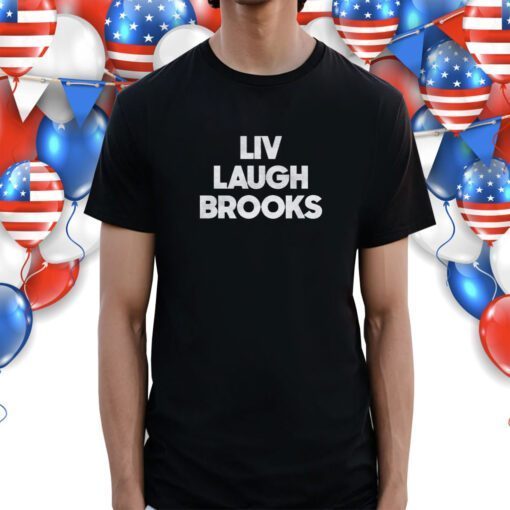 Liv Laugh Brooks Shirts