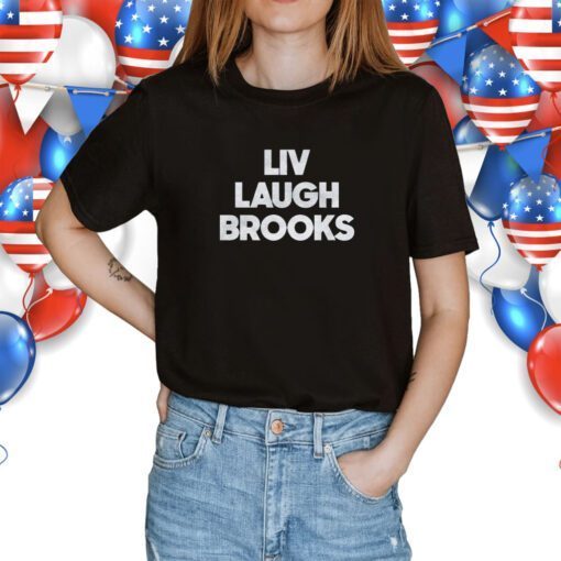 Liv Laugh Brooks Shirts