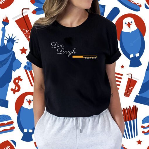 Live Laugh Limit Cut TShirt