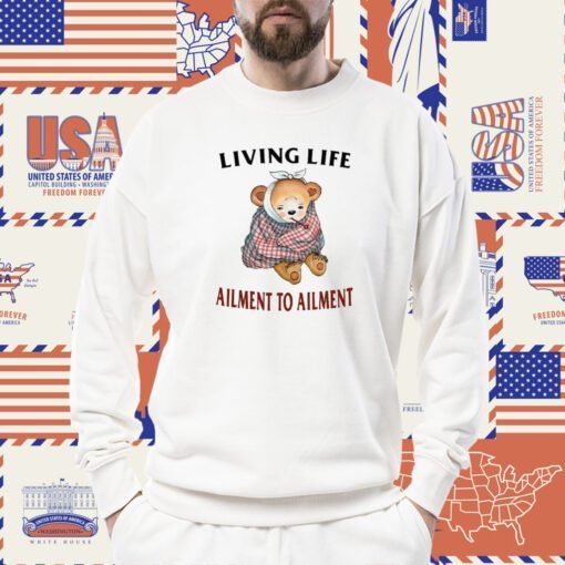 Living Life Ailment To Ailment TShirt