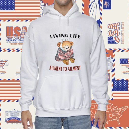 Living Life Ailment To Ailment TShirt