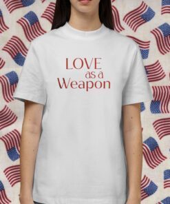 Love As A Weapon Shirts