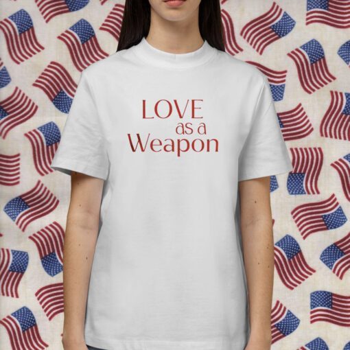 Love As A Weapon Shirts