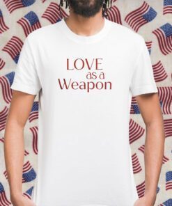 Love As A Weapon Shirts