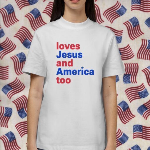 Loves Jesus And America Too Shirts