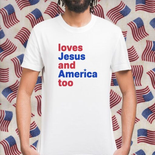 Loves Jesus And America Too Shirts