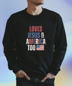 Loves Jesus And America Too TShirt