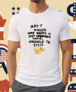 Matt Walsh's Home Address Is 3429 Harborwood Circle Nashville Tn 37214 Shirts