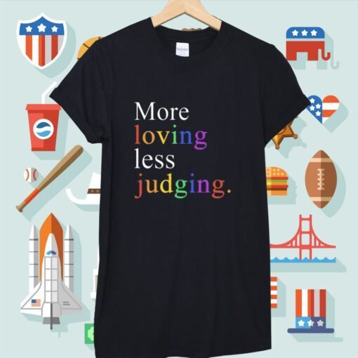 More Loving Less Judging TShirt