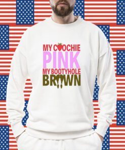 My Coochie Pink My Bootyhole Brown Shirts