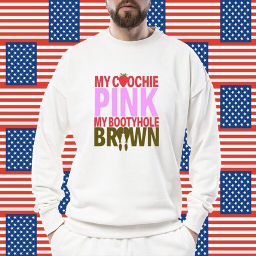 My Coochie Pink My Bootyhole Brown Shirts