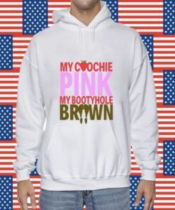 My Coochie Pink My Bootyhole Brown Shirts