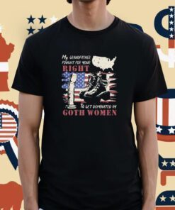 My Grandfather Fought For Your Right To Get Dominated Goth Women Shirts