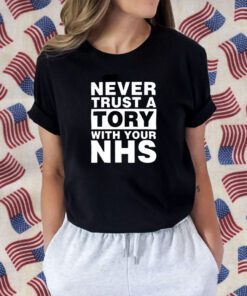 Never Trust A Tory With Your NHS Shirts