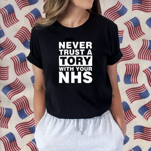 Never Trust A Tory With Your NHS Shirts