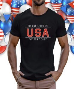 No One Likes Us USA We Don't Care 2023 Shirts