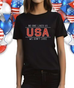 No One Likes Us USA We Don't Care 2023 Shirts