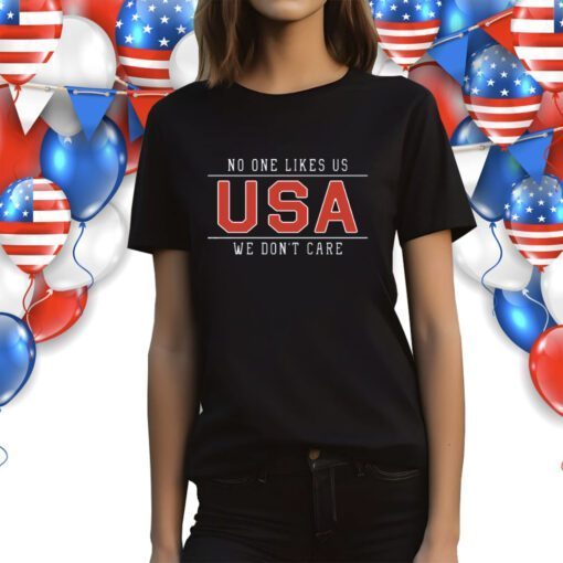 No One Likes Us USA We Don't Care 2023 Shirts