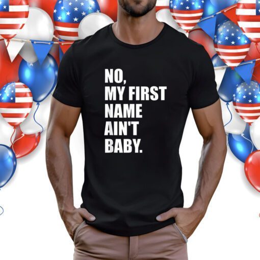 No my first name ain't baby TShirt