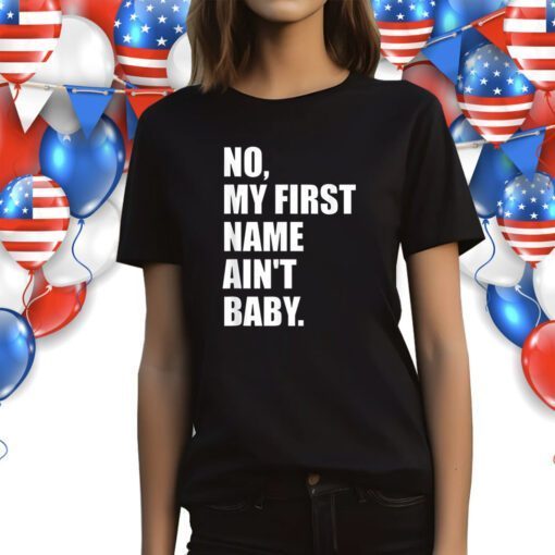 No my first name ain't baby TShirt