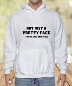 Not Just A Pretty Face Fantastic Tits Too TShirt