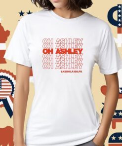 Oh Ashley Lksdklfjdlfk Tee Shirt